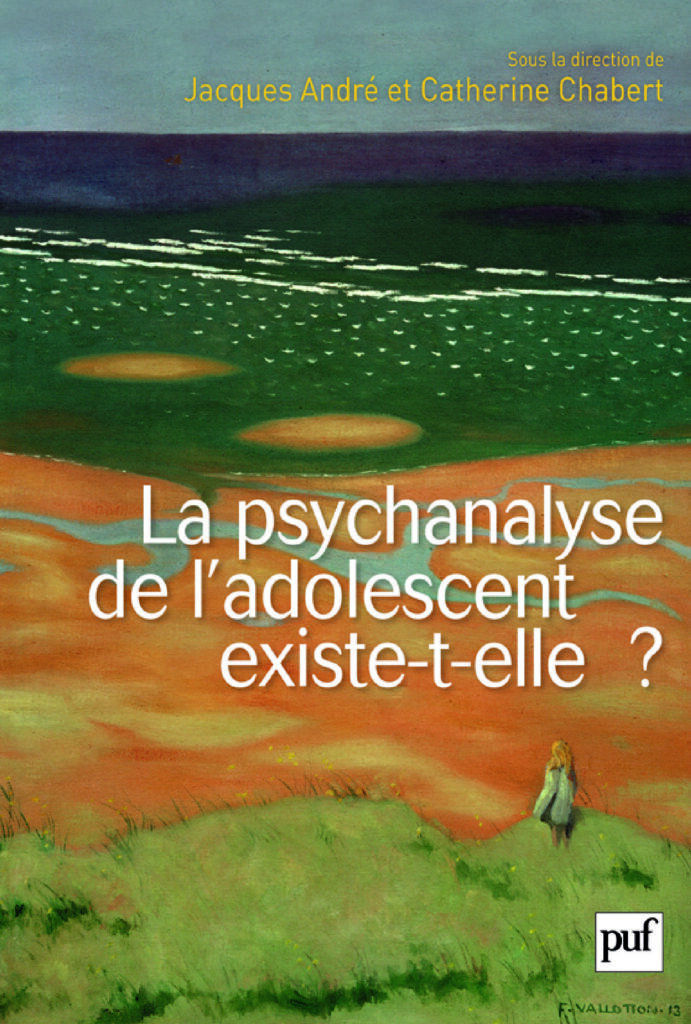 La psychanalyse de l'adolescent existe-t-elle ? - Jacques André, Catherine Chabert