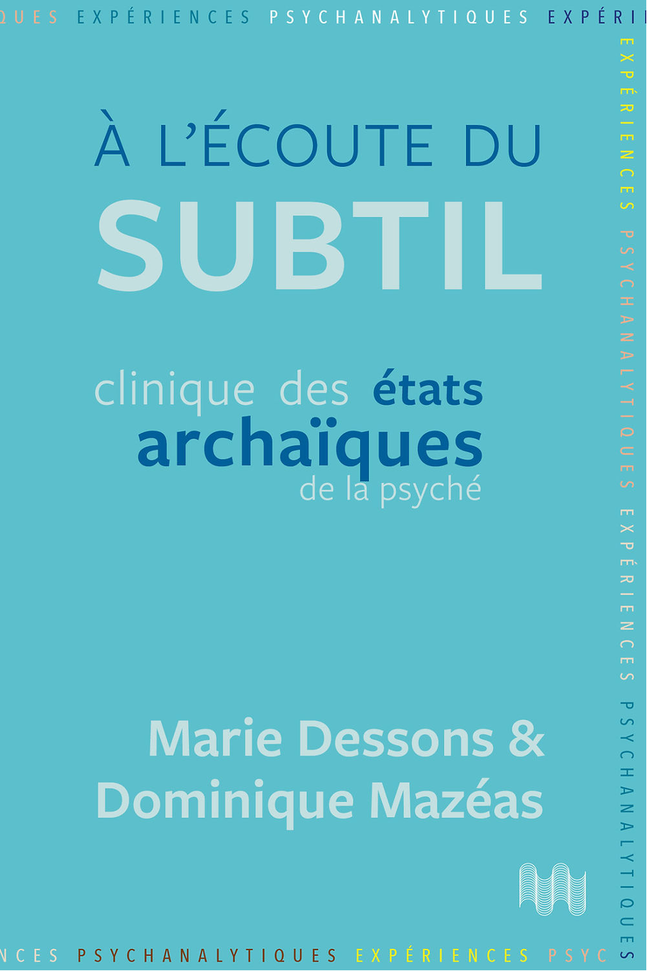 A l'écoute du subtil : Clinique des états archaïques de la psyché