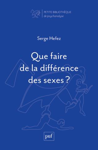 Serge Hefez Que faire de la différence des sexes ? PUF